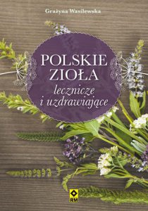 Polskie zio­ła lecz­ni­cze i uzdrawiające